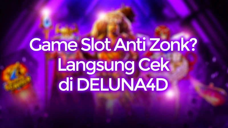 Game Slot Anti Zonk Tipe DELUNA4D