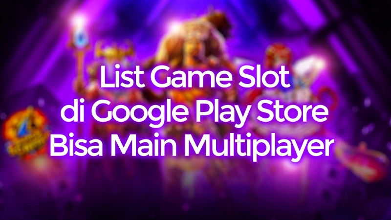 List Game Slot Play Store Dapat Multiplayer Seru Banget